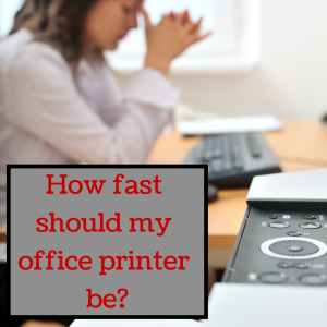 How fast should my printer be?